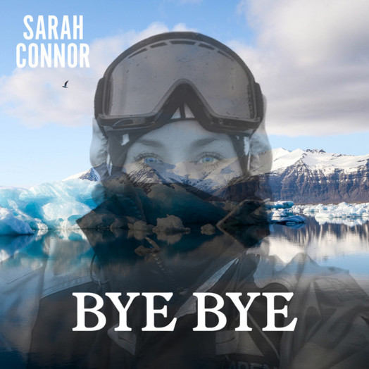 Sarah Connor / Bye Bye