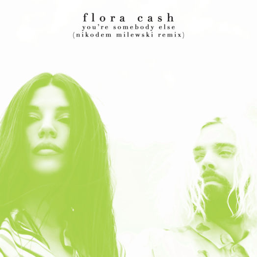 Flora Cash / You're Somebody Else (Nikodem Milewski Remix)